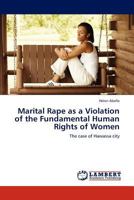 Marital Rape as a Violation of the Fundamental Human Rights of Women: The case of Hawassa city 3659218995 Book Cover