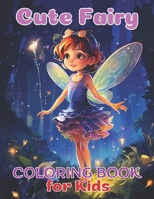 Cute Fairy Coloring Book for kids, embark on a charming, creative and artistic journey, for all ages B0CR2N67QR Book Cover