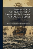 Histoire De La Conquête Et De La Fondation De L'empire Anglais Dans L'inde, Volume 1 1144078210 Book Cover