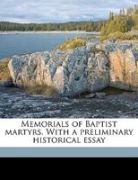 Memorials of Baptist Martyrs. with a Preliminary Historical Essay - Primary Source Edition 0344429237 Book Cover