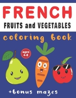 French Fruits And Vegetables Coloring Book: French-English Vocabulary Ages 4-8 With Bonus Mazes and Fun Activities, Beginner French Learner Gift B08GB6TQRL Book Cover