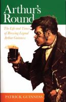 Arthur's Round: The Life and Times of Arthur Guinness 0720612969 Book Cover