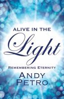 Alive in the Light: Remembering Eternity 1478735864 Book Cover