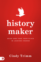 History Maker: Arise and Take Your Place in Leading Change 0768417082 Book Cover