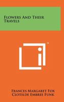 Flowers and their Travels 1258181436 Book Cover