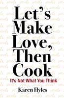 Let's Make Love, Then Cook: It's Not What You Think 1685561535 Book Cover