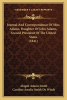 Journal And Correspondence Of Miss Adams, Daughter Of John Adams, Second President Of The United States 0548666598 Book Cover