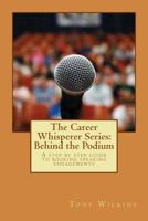 The Career Whisperer Series: Behind the Podium: A Step by Step Guide to Booking Speaking Engagements 1519383282 Book Cover