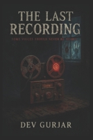 The Last Recording: (Some voices should never be heard) B0FHDC8J59 Book Cover
