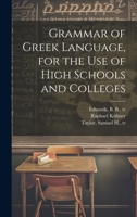 Grammar of Greek Language, for the Use of High Schools and Colleges 1020492430 Book Cover