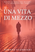 Una vita di mezzo: Scopri la forza dei ricordi e la fragilità del tempo (Italian Edition) B0DRLNDT8Z Book Cover