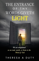 The Entrance of Thy Words Giveth Light: We Are Enlightened As We Read, Watch, or Listen to the Word of God B0C7WK1XFF Book Cover