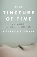 The Tincture of Time: A Memoir of (Medical) Uncertainty 110198144X Book Cover