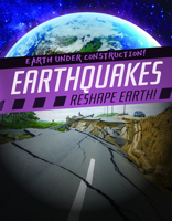 Earthquakes Reshape Earth! (Earth Under Construction!) 1538258382 Book Cover