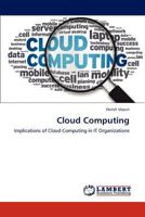 Cloud Computing: Implications of Cloud Computing in IT Organizations 3846548650 Book Cover