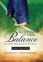 Keeping Your Balance in Our Religious World: Student Study Guide 1946801496 Book Cover