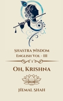 Shastra Wisdom - Oh, Krishna 1069377589 Book Cover