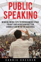 Public Speaking: Mind Blowing Tips to Overcoming Stage Fright and Achieving Better Connection with the Audience 1530943884 Book Cover