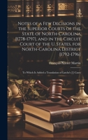 Notes of a Few Decisions in the Superior Courts of the State of North-Carolina [1778-1797], and in the Circuit Court of the U. States, for ... Is Added a Translation of Latchs's [!] Cases 102063989X Book Cover