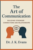 The Art of communication: Building stronger connections and relationship B0FMXVX3PB Book Cover
