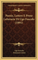 Poesie, Lettere E Prose Letterarie Di Ugo Foscolo (1891) 1179594967 Book Cover