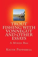 Trout Fishing with Vonnegut and Other Essays 1484017137 Book Cover