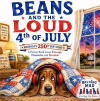 Beans and the LOUD 4th of July: A Picture Book About Courage, Fireworks, and Freedom B0H6R9VJQ3 Book Cover