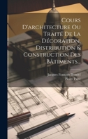 Cours D'architecture Ou Traité De La Décoration, Distribution & Construction Des Bâtiments... 1022342479 Book Cover