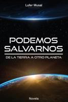 Podemos Salvarnos...: De la Tierra, a otro planeta... 1517320593 Book Cover