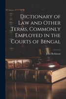 Dictionary of Law and Other Terms, Commonly Employed in the Courts of Bengal 1022137573 Book Cover