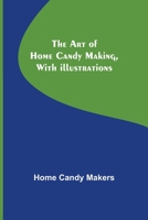The art of Home Candy Making, With Illustrations 9389614031 Book Cover