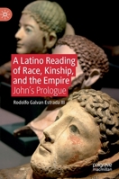 A Latino Reading of Race, Kinship, and the Empire: John’s Prologue 3031203046 Book Cover