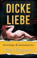 Dicke Liebe: Irrwitzige Kriminalstories 3950380086 Book Cover