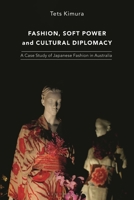 Fashion, Soft Power and Cultural Diplomacy: A Case Study of Japanese Fashion in Australia 1350508705 Book Cover