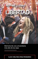 Hoy me llamo Libertad: memoria de una universitaria más allá de las rejas (Spanish Edition) B0G5QR2LGY Book Cover