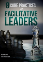 8 Core Practices of Facilitative Leaders 097224588X Book Cover
