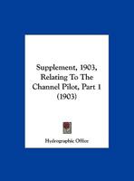 Supplement, 1903, Relating To The Channel Pilot, Part 1 1169542263 Book Cover