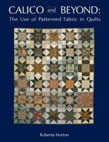 Calico and Beyond: The Use of Patterned Fabric in Quilts 0914881035 Book Cover