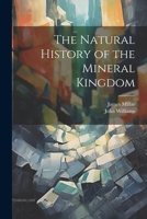 The Natural History of the Mineral Kingdom 1021748978 Book Cover