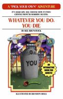 Whatever You Do, You Die: A "Pick Your Own" Adventure 1954158351 Book Cover