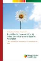 Assistência humanística às mães durante o óbito fetal e neonatal: Uma análise da assistência no processo do luto 6139661536 Book Cover