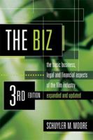 The Biz: The Basic Business, Legal and Financial Aspects of the Film Industry