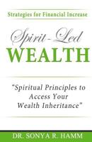Spirit-Led Wealth: Spirit Principles to Access Your Wealth Inheritance 1532723970 Book Cover