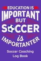 Education Is Important But Soccer Is Importanter Soccer Coaching Log Book: 6" x 9" Log Notebook for Soccer Coaches, 100 pages, Purple 1658294254 Book Cover