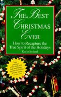 The Best Christmas Ever: How to Recapture the True Spirit of the Holidays 1564141985 Book Cover