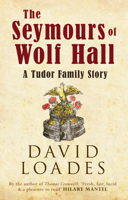 The Seymours of Wolf Hall: A Tudor Family Story 1445647885 Book Cover