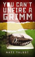 YOU CAN'T UNFIRE A GRIMM 1735385212 Book Cover