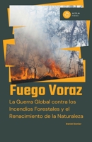 Fuego voraz, la guerra global contra los incendios forestales y el renacimiento de la naturaleza B0C9W72Y68 Book Cover