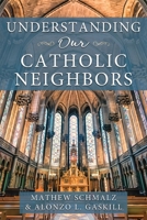 Understanding Our Catholic Neighbors 1462146457 Book Cover