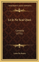 Le Je Ne Scai Quoi: Comedie (1731) 2014104859 Book Cover